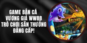 Game Bắn Cá Vương Giả WW88 – Trò Chơi Săn Thưởng Đẳng Cấp!