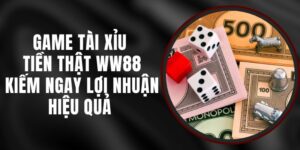 Game Tài Xỉu Tiền Thật WW88 – Kiếm Ngay Lợi Nhuận Hiệu Quả