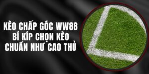 Kèo Chấp Góc WW88 – Bí Kíp Chọn Kèo Chuẩn Như Cao Thủ