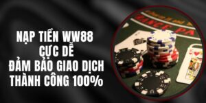 Nạp Tiền WW88 Cực Dễ – Đảm Bảo Giao Dịch Thành Công 100%