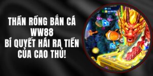 Thần Rồng Bắn Cá WW88 – Bí Quyết Hái Ra Tiền Của Cao Thủ!